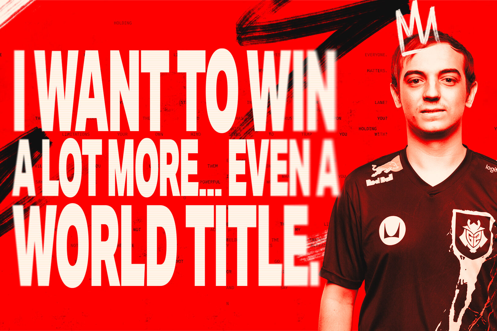 A young man in a G2 Esports jersey stands beside large white text on a red background that reads, “I WANT TO WIN A LOT MORE… EVEN A WORLD TITLE.” A hand-drawn crown is above his head, nodding to dreams of Riot Games MSI glory.