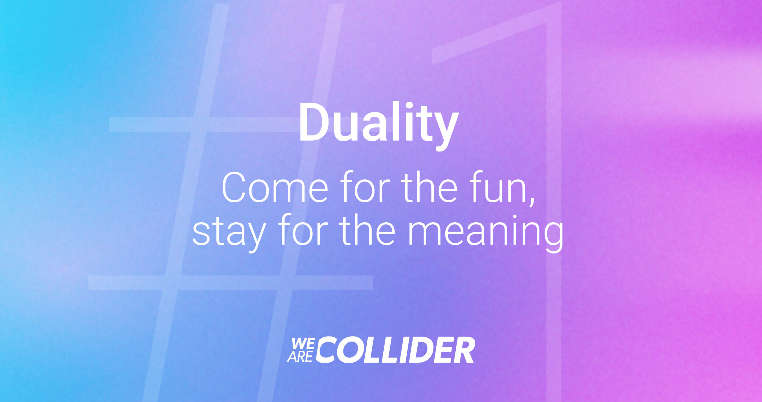 Text on a blue and pink gradient background reads: Duality. Come for the fun, stay for the meaning. WE ARE COLLIDER. Large faint hashtag and number one symbols are in the background.